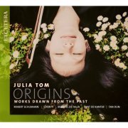 Julia Tom - Schumann & Chen Yi & De Falla & De Kanter & Tan Dun: Origins - Works Drawn from the Past (2019)