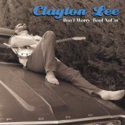 Clayton Lee - Don't Worry 'Bout Nut'in' (2002)