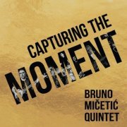 Bruno Mičetić Quintet - Capturing the Moment (2019)