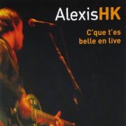 Alexis HK - C'que t'es belle en live (2005)