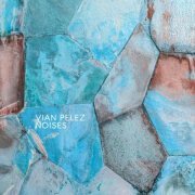 Vian Pelez - Noises (2019)