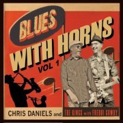 Chris Daniels, The Kings, Freddi Gowdy - Blues with Horns, Vol. 1 (2017)