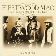 Fleetwood Mac - Live... Rumours Tour, LA 1978 (Remastered) (2019)