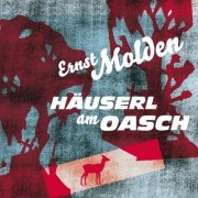 Ernst Molden - Häuserl Am Oasch (2010)