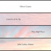 Oliver Coates - John Luther Adams’ Canticles of the Sky + Three High Places (2019)