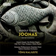 Estonian Philharmonic Chamber Choir, Tallinn Chamber Orchestra, Tõnu Kaljuste - Rudolf Tobias: Joonas (Jonah Oratorio) (2025) [Hi-Res]