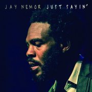 Jay Nemor - Just Sayin' (2018)