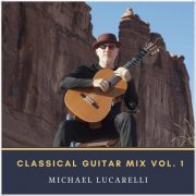 Michael Lucarelli - Classical Guitar Mix, Vol. 1 (2019)