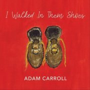 Adam Carroll - I Walked In Them Shoes (2019)