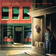 Jude Cole - I Don't Know Why I Act This Way (1995)