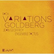 Jean Geoffroy & Ensemble TaCTus - J.S. Bach: Goldberg Variations, BWV 988 (Arr. R. Aggery) (2015)