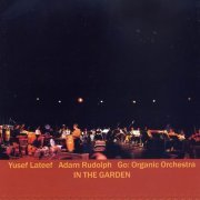 Yusef Lateef & Adam Rudolph, Go: Organic Orchestra - In The Garden (2003)