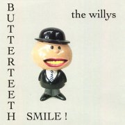 The Willys - Butterteeth Smile! (2007)