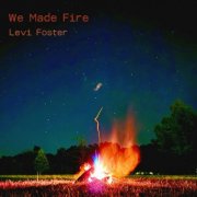 Levi Foster - We Made Fire (2025) [Hi-Res]