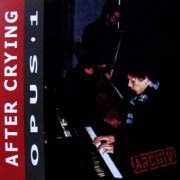 After Crying - Opus • 1 (1991/2009)