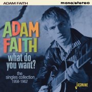 Adam Faith - What Do You Want? - The Singles Collection 1958-62 (2016)