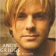 Andy Griggs - You Won't Ever Be Lonely (1999)