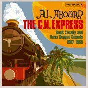 Various Artists - All Aboard The C.N. Express: Rock Steady & Boss Reggae Sounds From 1967 & 1968 (2020)