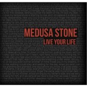 Medusa Stone - Live Your Life (2012)