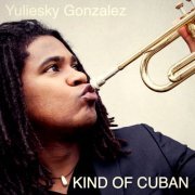 Yuliesky Gonzalez - Kind Of Cuban (2018)