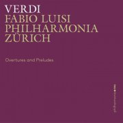 Philharmonia Zürich, Fabio Luisi - Verdi: Overtures and Preludes (2017) [Hi-Res]