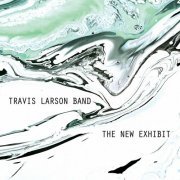 Travis Larson Band - The New Exhibit (2023)