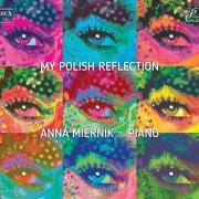 Anna Miernik - My Polish Reflection: Diverse Polish Piano Works (2019)