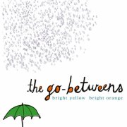 The Go-Betweens - Bright Yellow, Bright Orange (2024) [Hi-Res]