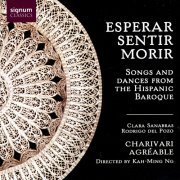 Charivari Agréable, Kah-Ming Ng - Esperar, Sentir, Morir: Songs and Dances from the Hispanic Baroque (2005)