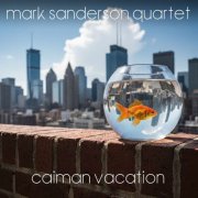 Mark Sanderson Quartet - Caiman Vacation (2026)
