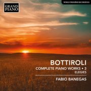 Fabio Banegas - Bottiroli: Complete Piano Works, Vol. 3 – Elegies (2024) [Hi-Res]