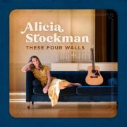 Alicia Stockman - These Four Walls (2021)