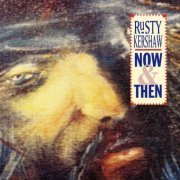 Rusty Kershaw - Now and Then (2015)