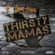 Thirsty Mamas - I've Been Down (2015)