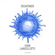 Ivor Lancellotti - Desatinos (2025) Hi-Res