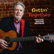 Michael Jerome Browne - Gettin' Together (2023) [Hi-Res]