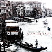 I Musici - Manfredini: 6 Concerti, op. 3 (2012)