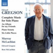 Murray McLachlan, Edward Gregson, Rose McLachlan - Edward Gregson: Complete Music for Solo Piano (2020) [Hi-Res]