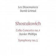 Xavier Phillips, Les Dissonances, David Grimal - Shostakovich: Cello Concerto No.1 & Symphony No.5 (Live) (2016) [Hi-Res]