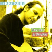 Terry Robb - When I Play My Blues Guitar (2008)