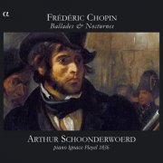 Arthur Schoonderwoerd - Chopin: Ballades & Nocturnes (2009)