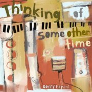 Gerry Bryant - Thinking of Some Other Time (2020)