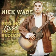 Nick Wade - Feeling Good is Good Enough (2023) Hi Res