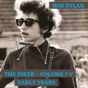 Bob Dylan - The Joker, Vol. I-V: Early Years (2022)