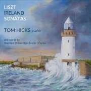 Tom Hicks - Ireland & Liszt: Piano Sonatas (2022) [Hi-Res]