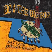 Bc & The Big Rig - Day Late Dollar Short (2015)