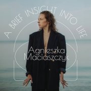 Agnieszka Maciaszczyk - A Brief Insight Into Life (2025)