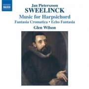 Glen Wilson - Jan Pieterszoon Sweelinck: Music For Harpsicord - Fantasia Cromatica - Echo Fantasia (2009)