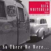 Rick Whitehead Trio - So there we were (2006)