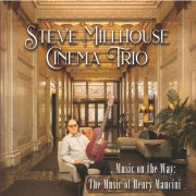 Steve Millhouse Cinema Trio - Music on the Way: The Music of Henry Mancini (2024)